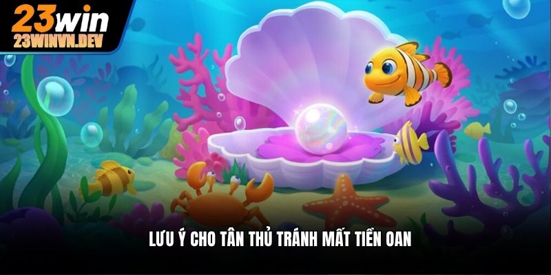 Lưu ý cho tân thủ tránh mất tiền oan